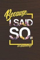 Because I Said So. #brookelife
