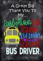 A Great Big Thank You To My Early Risin', Safe Travelin', Kid Lovin', School Bus Driver
