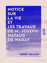 Notice sur la vie et les travaux de M. Joseph-Natalis de Wailly