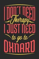 I Don't Need Therapy I Just Need To Go To Oxnard
