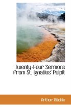 Twenty-Four Sermons from St. Ignatius' Pulpit