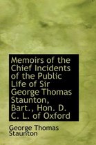 Memoirs of the Chief Incidents of the Public Life of Sir George Thomas Staunton, Bart., Hon. D. C. L