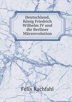 Deutschland, Koenig Friedrich Wilhelm IV und die Berliner Marzrevolution