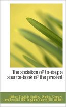 The Socialism of To-Day; A Source-Book of the Present