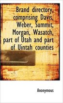 Brand Directory, Comprising Davis, Weber, Summit, Morgan, Wasatch, Part of Utah and Part of Uintah C