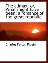 The Climax; Or, What Might Have Been; A Romance of the Great Republic