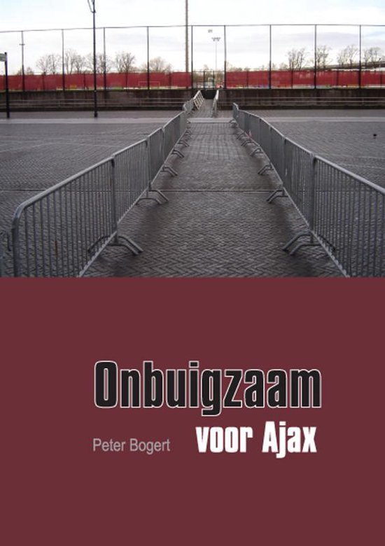 Cover van het boek 'Onbuigzaam voor Ajax' van P. Bogert