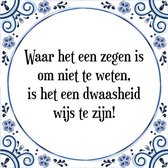 Tegeltje met Spreuk (Tegeltjeswijsheid): Waar het een zegen is om niet te weten, is het een dwaasheid wijs te zijn! + Kado verpakking & Plakhanger