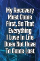 My Recovery Must Come First, So That Everything I Love in Life Does Not Have to Come Last