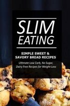 Slim Eating - Simple Sweet & Savory Bread Recipes