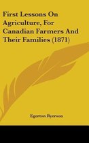 First Lessons on Agriculture, for Canadian Farmers and Their Families (1871)