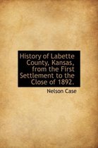 History of Labette County, Kansas, from the First Settlement to the Close of 1892.