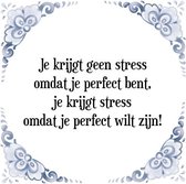 Tegeltje met Spreuk (Tegeltjeswijsheid): Je krijgt geen stress omdat je perfect bent, je krijgt stress omdat je perfect wilt zijn! + Kado verpakking & Plakhanger