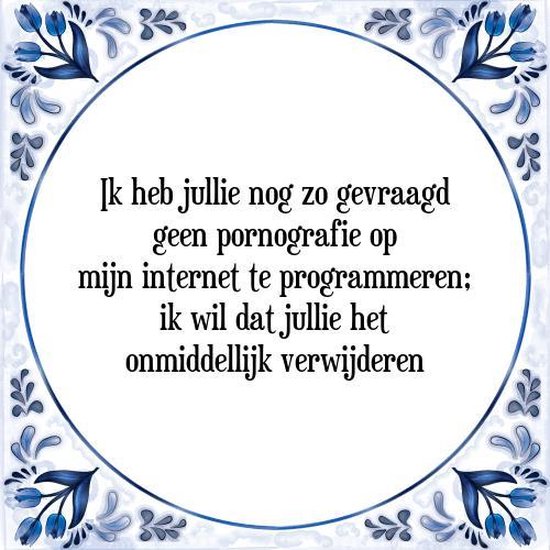Tegeltje met Spreuk (Tegeltjeswijsheid): Ik heb jullie nog zo gevraagd geen pornografie op mijn internet te programmeren; ik wil dat jullie het onmiddellijk verwijderen + Kado verpakking & Plakhanger