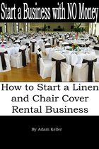 Start a Business with NO Money: How to Start A Linen and Chair Cover Rental Business