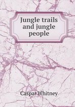 Jungle trails and jungle people