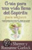 Guia Para Una Vida Llena Del Espiritu Para Mujeres/ a Woman's Guide to Spirit-filled Living
