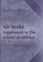 Air brake Supplement to The science of railways