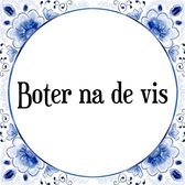 Tegeltje met Spreuk (Tegeltjeswijsheid): Boter na de vis + Kado verpakking & Plakhanger