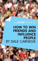 A Joosr Guide to... How to Win Friends and Influence People by Dale Carnegie