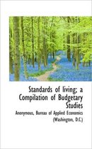 Standards of Living; A Compilation of Budgetary Studies