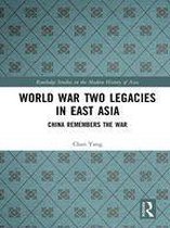 Routledge Studies in the Modern History of Asia - World War Two Legacies in East Asia