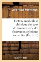 Histoire Medicale Et Chimique Des Eaux de Greoulx, Avec Des Observations Cliniques Recueillies