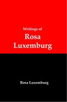 Writings of Rosa Luxemburg: Reform or Revolution, The National Question, and Other Essays