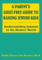 A Parent's Guilt-Free Guide to Raising Jewish Kids