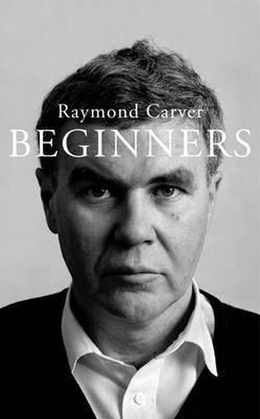 Boek 'Beginners' van Raymond Carver, met een zwart-wit portret van de auteur.