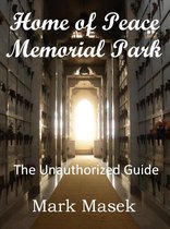 Cemetery Guide - Home of Peace Memorial Park: The Unauthorized Guide