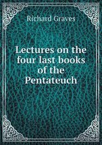 Lectures on the four last books of the Pentateuch
