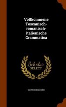 Vollkommene Toscanisch-Romanisch-Italienische Grammatica