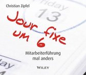 Jour fixe um 6 (Horbuch) - Mitarbeiterfuhrung mal anders