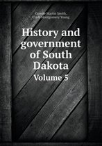 History and government of South Dakota Volume 5