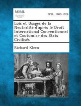 Lois Et Usages de La Neutralite D'Apres Le Droit International Conventionnel Et Coutumier Des Etats Civilises