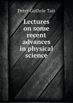 Lectures on some recent advances in physical science