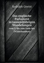 Das englische Parlament in tausendjahrigen Wandelungen vom 9. Bis zum Ende des 19 Jahrhunderts