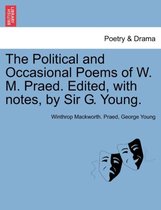 The Political and Occasional Poems of W. M. Praed. Edited, with Notes, by Sir G. Young.