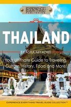 Thailand: Your Ultimate Guide to Traveling, Culture, History, Food and More!