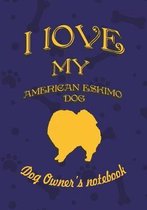 I Love My American Eskimo Dog - Dog Owner's Notebook