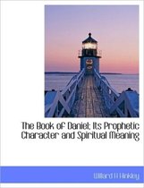 The Book of Daniel; Its Prophetic Character and Spiritual Meaning