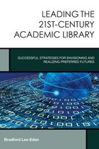 Creating the 21st-Century Academic Library - Leading the 21st-Century Academic Library
