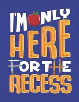 I'm Only Here For The Recess