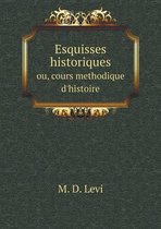 Esquisses historiques ou, cours methodique d'histoire