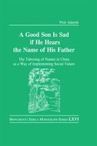 Monumenta Serica Monograph Series - Good Son is Sad If He Hears the Name of His Father