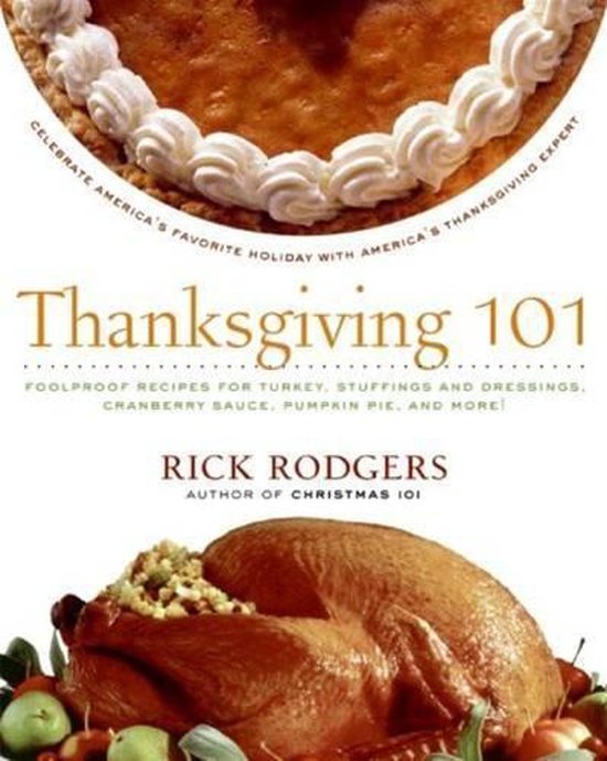 Boekomslag 'Thanksgiving 101' van Rick Rodgers. Met bovenaan een taart met slagroom en onderaan een gevulde kalkoen.