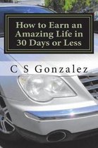 How to Earn an Amazing Life in 30 Days or Less