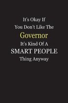 It's Okay If You Don't Like The Governor It's Kind Of A Smart People Thing Anyway