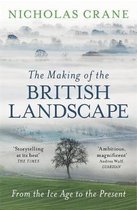 The Making Of The British Landscape From the Ice Age to the Present